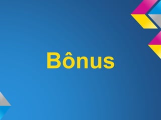 Bônus
 