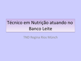 Técnico em Nutrição atuando no  Banco Leite TND Regina Rios Münch 
