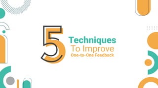 Techniques
To Improve
One-to-One Feedback
 