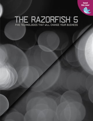 tweet
                                                   this now!




The Razorfish 5
                                          ®




Five Technologies That Will Change Your Business
 