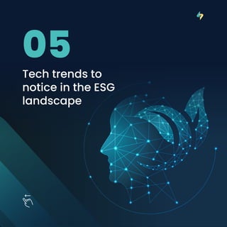 Tech trends to
notice in the ESG
landscape
05
 
