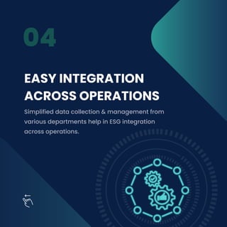 04
EASY INTEGRATION
ACROSS OPERATIONS
Simplified data collection & management from
various departments help in ESG integra...