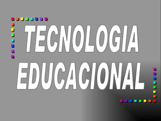 TECNOLOGIA EDUCACIONAL 