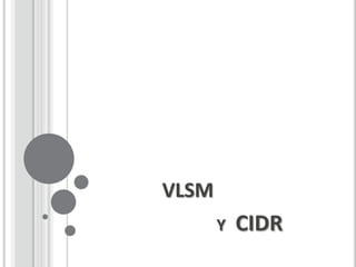 VLSM
       Y   CIDR
 