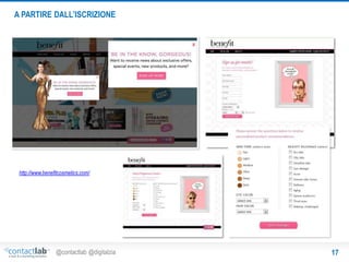 A PARTIRE DALL’ISCRIZIONE

http://www.benefitcosmetics.com/

@contactlab @digitalzia

17

 