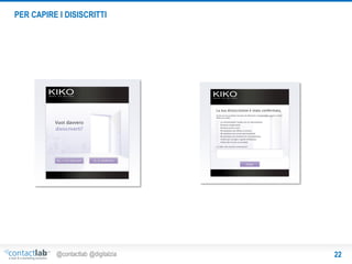 PER CAPIRE I DISISCRITTI

@contactlab @digitalzia

22

 