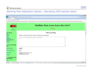 © 2013 IBM Corporation
IBM Security Systems
Blocking Web Application attacks – attempting XSS injection attack
 