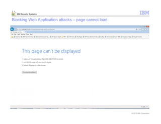 © 2013 IBM Corporation
IBM Security Systems
Blocking Web Application attacks – page cannot load
 