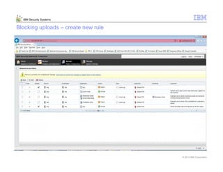 © 2013 IBM Corporation
IBM Security Systems
Blocking uploads – create new rule
 