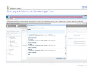 © 2013 IBM Corporation
IBM Security Systems
Blocking uploads – control uploading of data
 