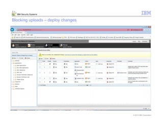 © 2013 IBM Corporation
IBM Security Systems
Blocking uploads – deploy changes
 