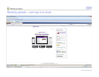 © 2013 IBM Corporation
IBM Security Systems
Blocking uploads – user logs in to email
 