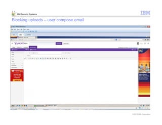 © 2013 IBM Corporation
IBM Security Systems
Blocking uploads – user compose email
 