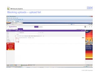 © 2013 IBM Corporation
IBM Security Systems
Blocking uploads – upload fail
 