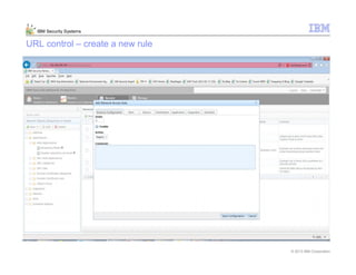 © 2013 IBM Corporation
IBM Security Systems
URL control – create a new rule
 