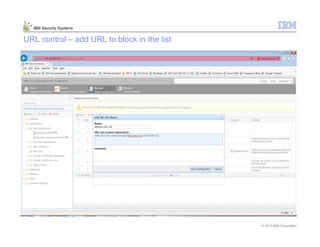 © 2013 IBM Corporation
IBM Security Systems
URL control – add URL to block in the list
 