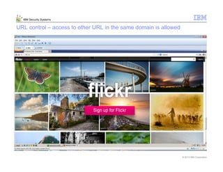 © 2013 IBM Corporation
IBM Security Systems
URL control – access to other URL in the same domain is allowed
 
