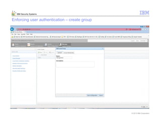 © 2013 IBM Corporation
IBM Security Systems
Enforcing user authentication – create group
 