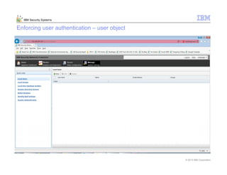 © 2013 IBM Corporation
IBM Security Systems
Enforcing user authentication – user object
 