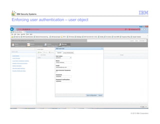© 2013 IBM Corporation
IBM Security Systems
Enforcing user authentication – user object
 