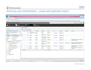© 2013 IBM Corporation
IBM Security Systems
Enforcing user authentication – create web application object
 