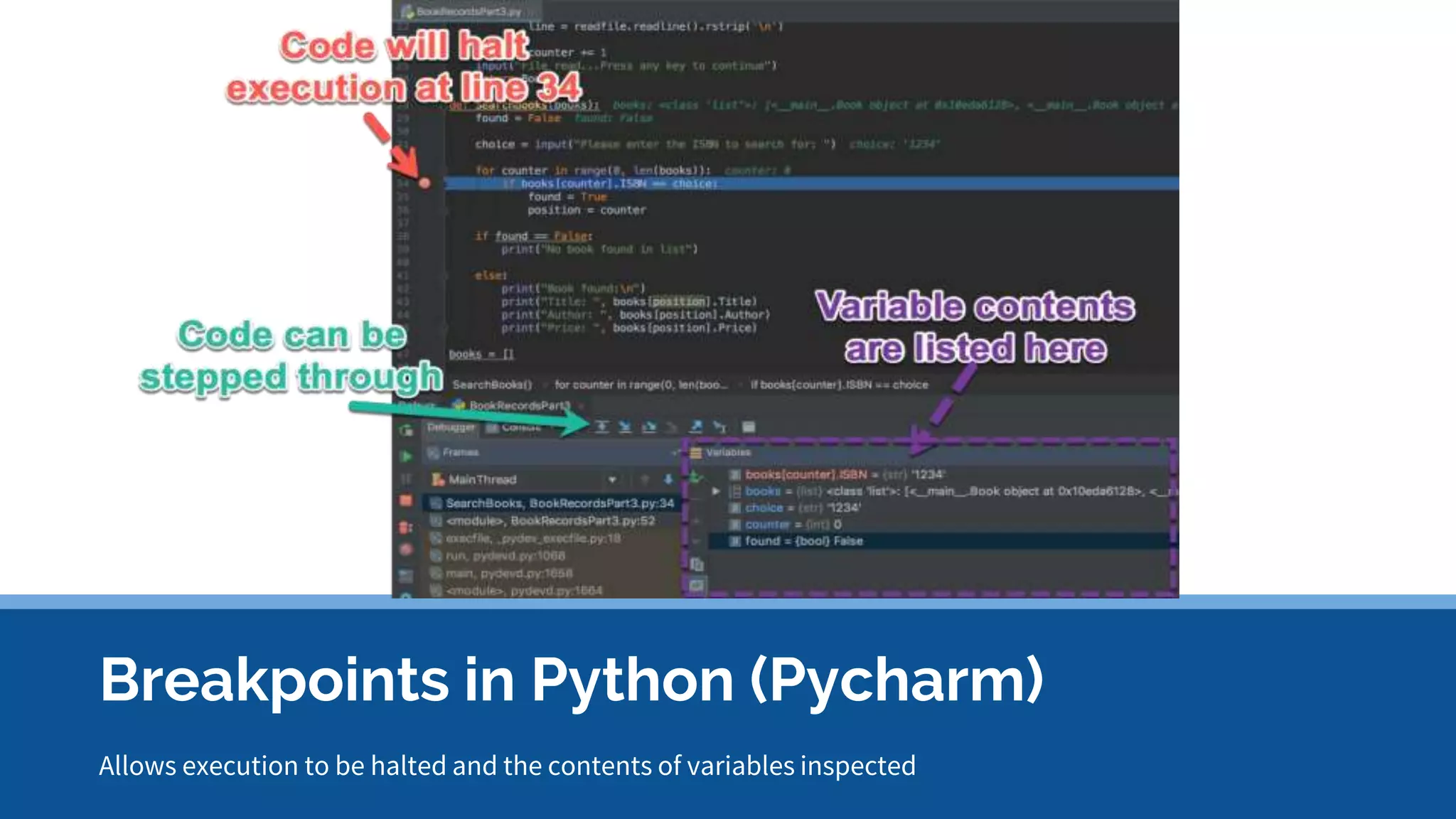 Allows execution to be halted and the contents of variables inspected Breakpoints in Python (Pycharm) 