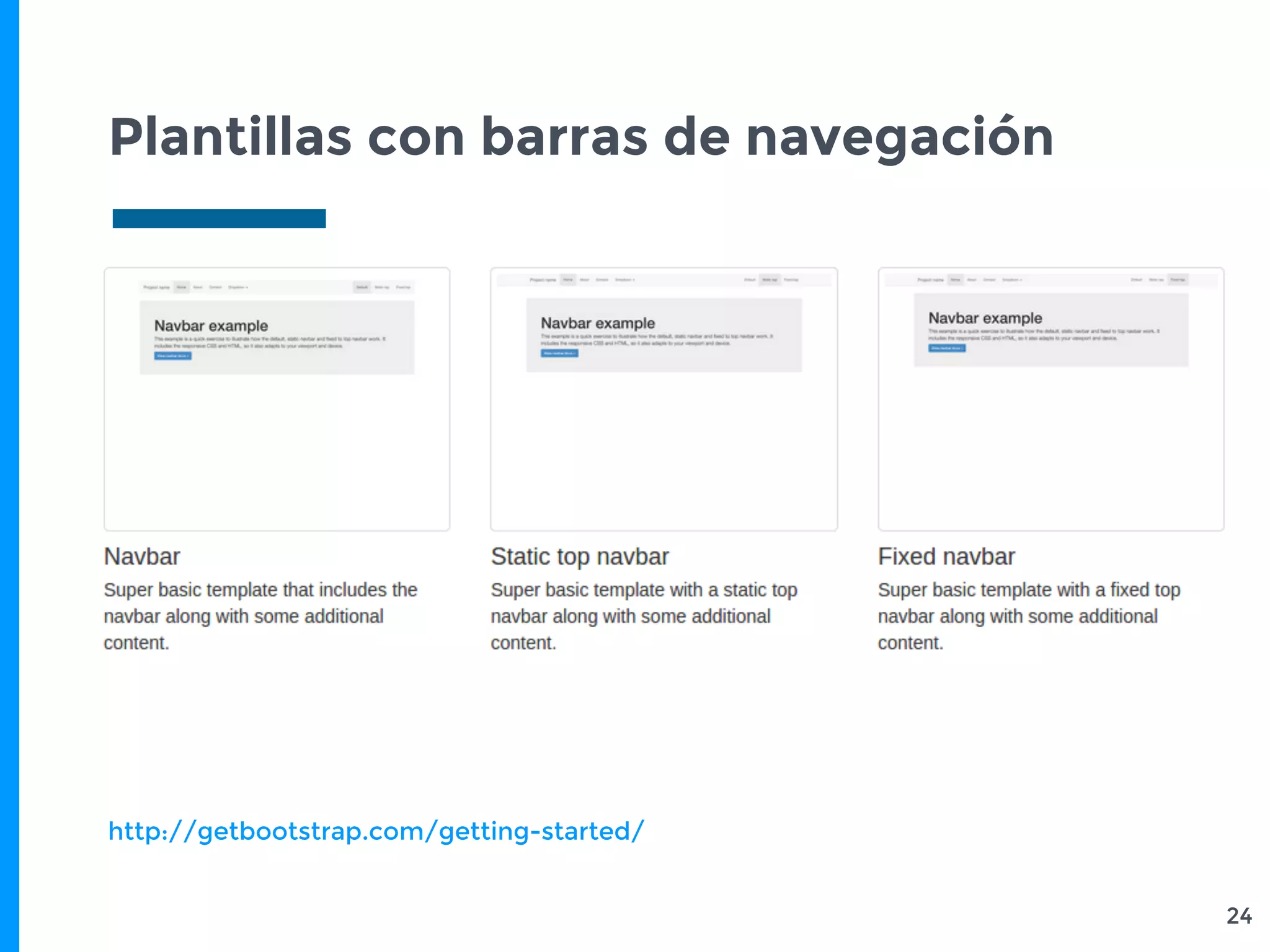 Plantillas con barras de navegación
24
http://getbootstrap.com/getting-started/
 