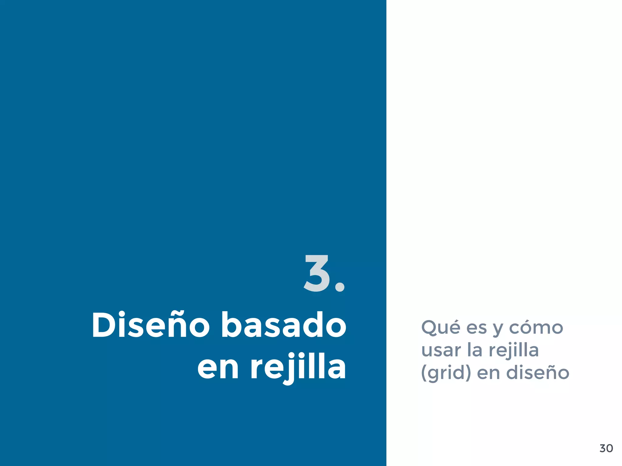 3.
Diseño basado
en rejilla
Qué es y cómo
usar la rejilla
(grid) en diseño
30
 