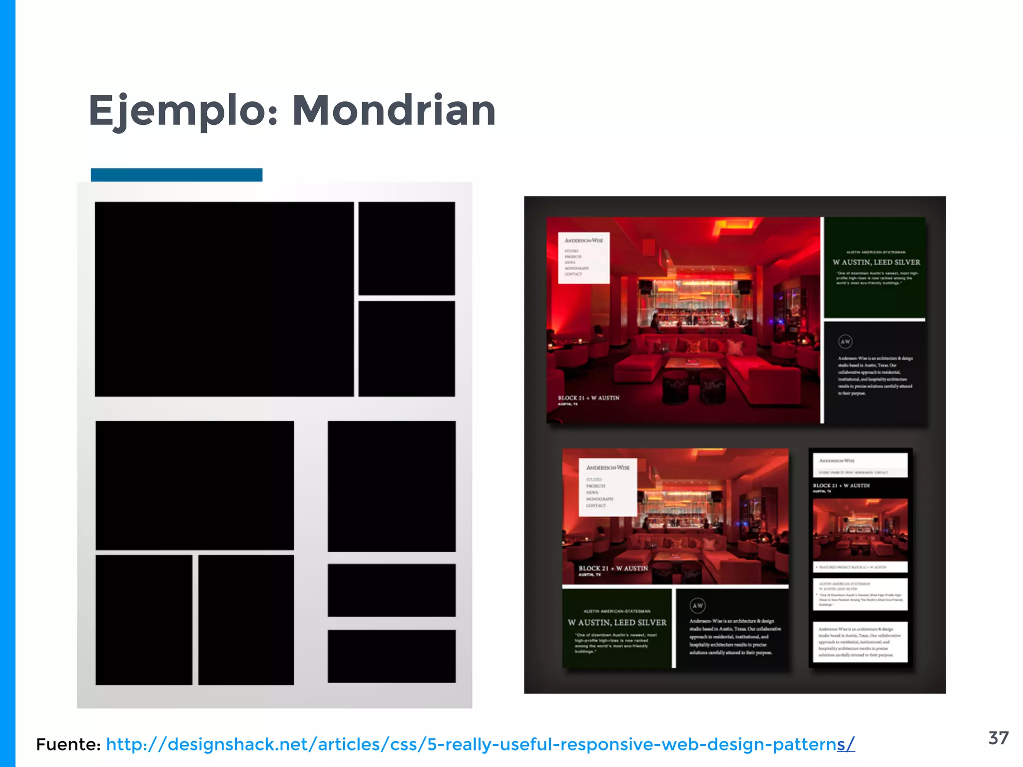 Ejemplo: Mondrian
37Fuente: http://designshack.net/articles/css/5-really-useful-responsive-web-design-patterns/
 