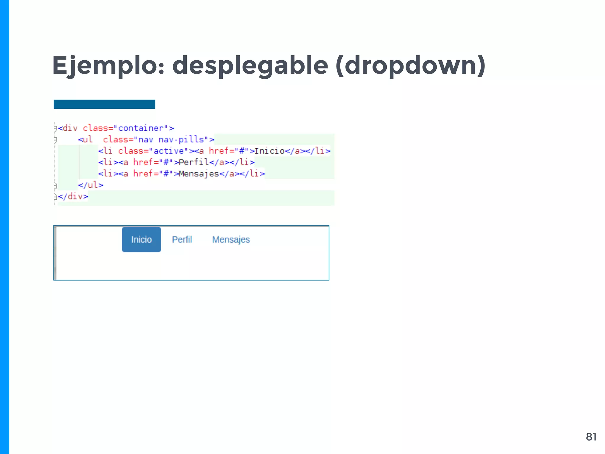 Ejemplo: desplegable (dropdown)
81
 