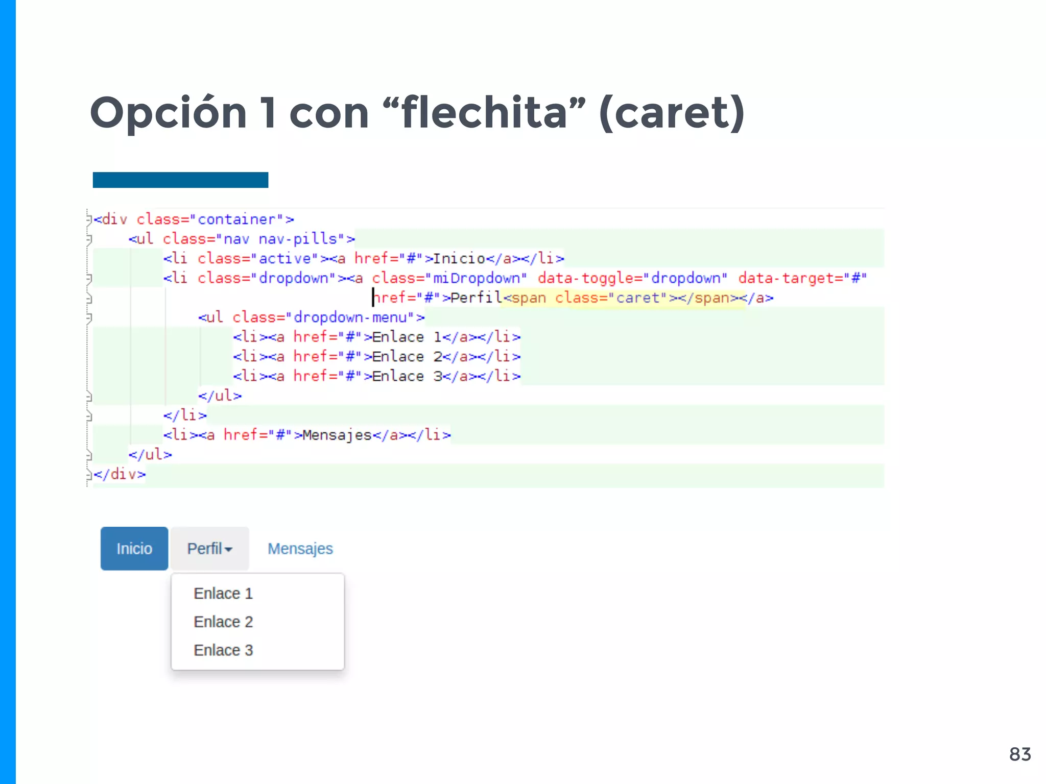 Opción 1 con “flechita” (caret)
83
 
