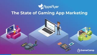 The State of Gaming App Marketing
 