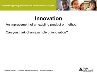Innovation
An improvement of an existing product or method.
Can you think of an example of innovation?
 