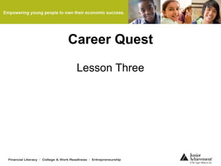 Career Quest
Lesson Three
 