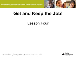 Get and Keep the Job!
Lesson Four
 