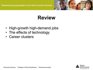 Review
• High-growth high-demand jobs
• The effects of technology
• Career clusters
 
