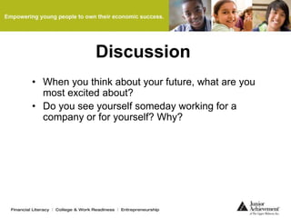 Discussion
• When you think about your future, what are you
most excited about?
• Do you see yourself someday working for a
company or for yourself? Why?
 