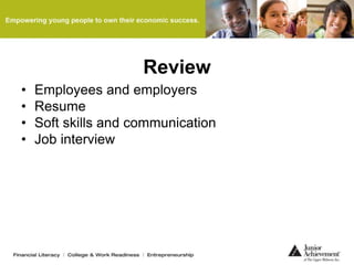 Review
• Employees and employers
• Resume
• Soft skills and communication
• Job interview
 