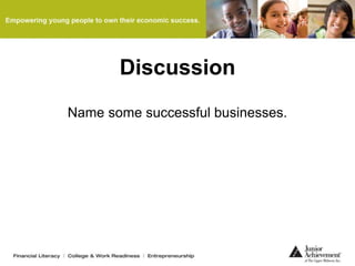 Discussion
Name some successful businesses.
 