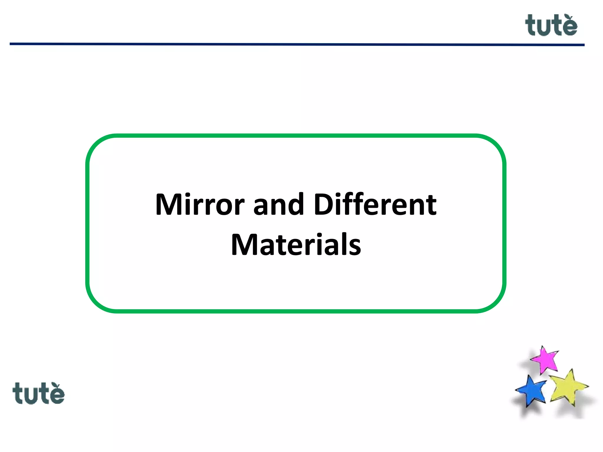 Mirror and Different
Materials
 