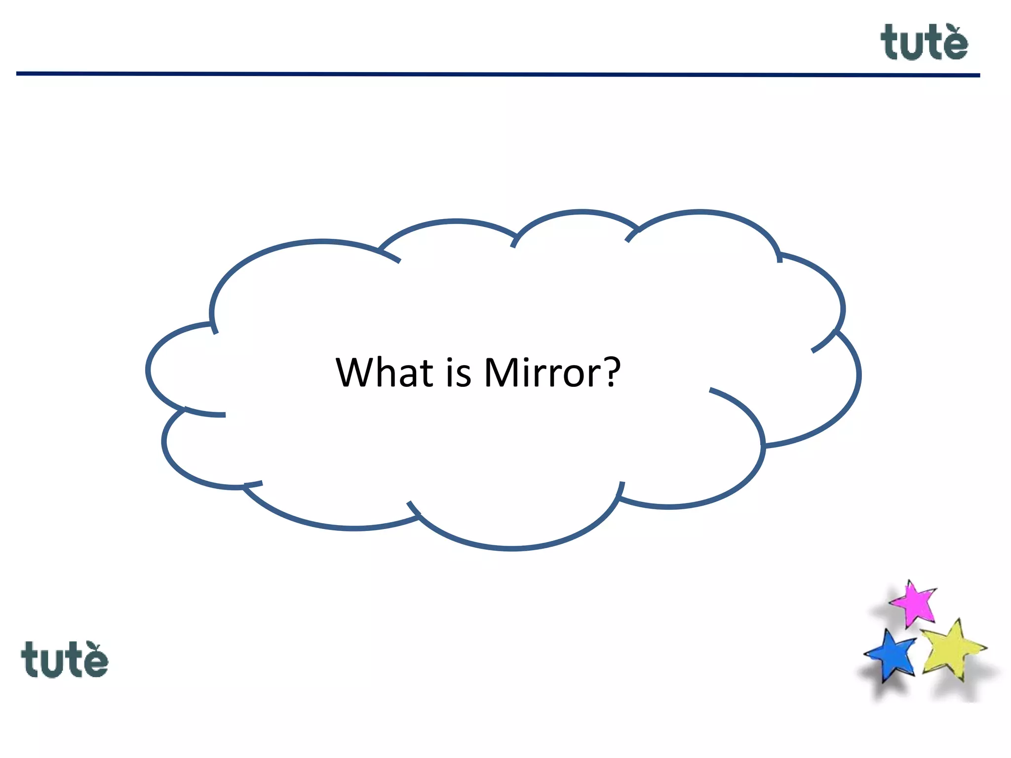 What is Mirror?
 