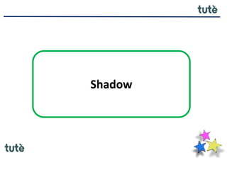 Shadow
 