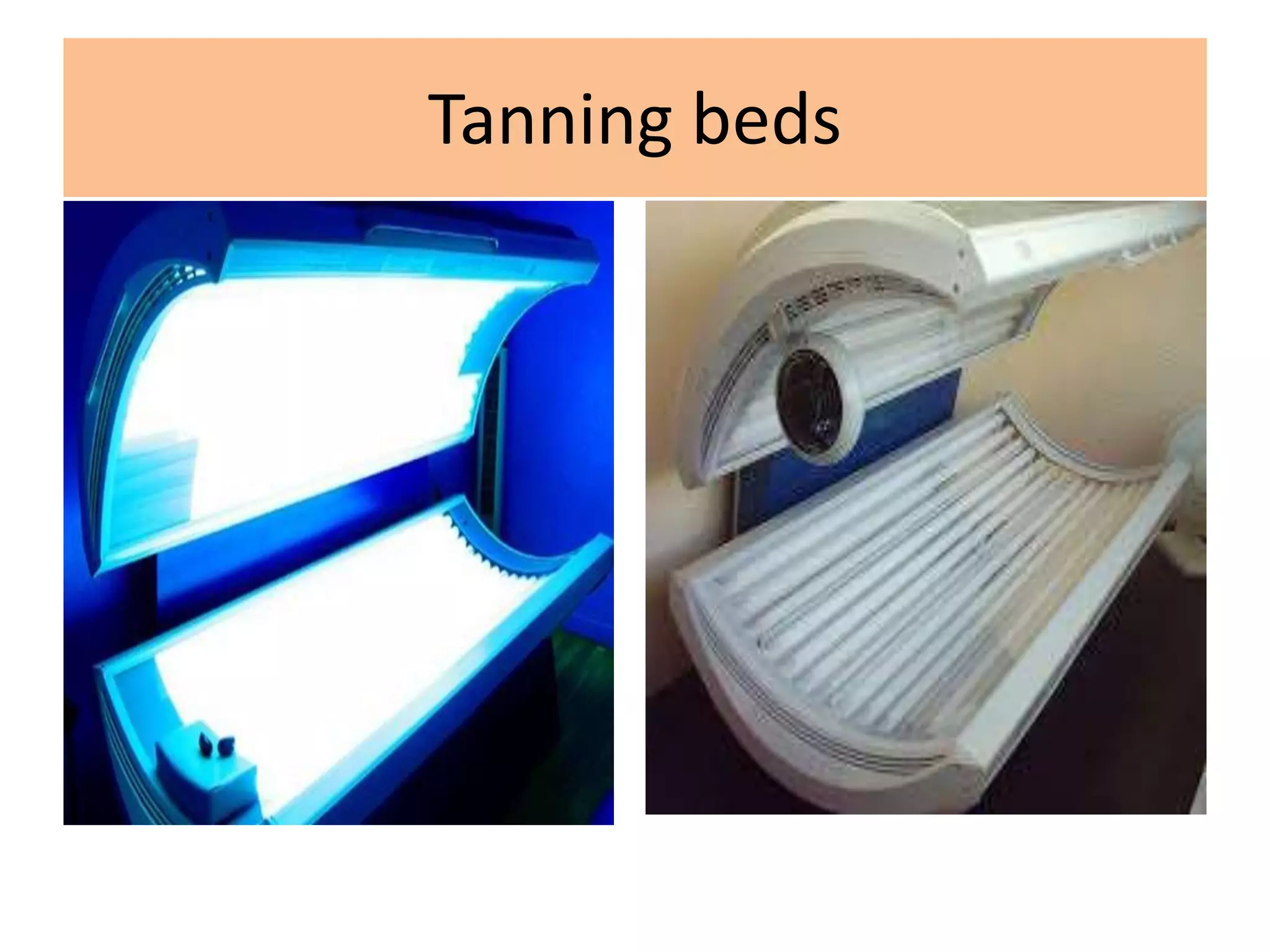 Tanning beds
 