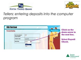Tellers: entering deposits into the computer
program


                                    Click on the
                                    down arrow in
                                    the next box.

                                    Select Payroll
                                    Check.
 