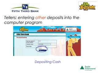 Tellers: entering other deposits into the
computer program




                Depositing Cash
 