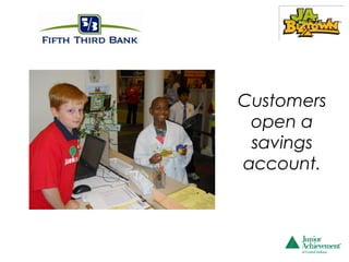 Customers
 open a
 savings
account.
 