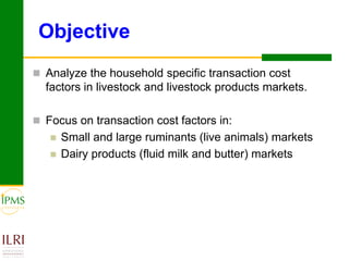 Analyses of household specific transaction cost factors in livestock and livestock outputs markets in Ethiopia