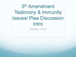 5th Amendment Testimony & Immunity Issues