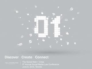 June 9, 2015
Discover Create Connect
The Social Web + Crisis
5th Annual Social Media Law Conference
June 8, 2015, Toronto
 