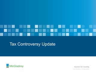 © 2012 McGladrey LLP. All Rights Reserved.© 2014 McGladrey LLP. All Rights Reserved.
© 2012 McGladrey LLP. All Rights Reserved.© 2014 McGladrey LLP. All Rights Reserved.
Tax Controversy Update
 
